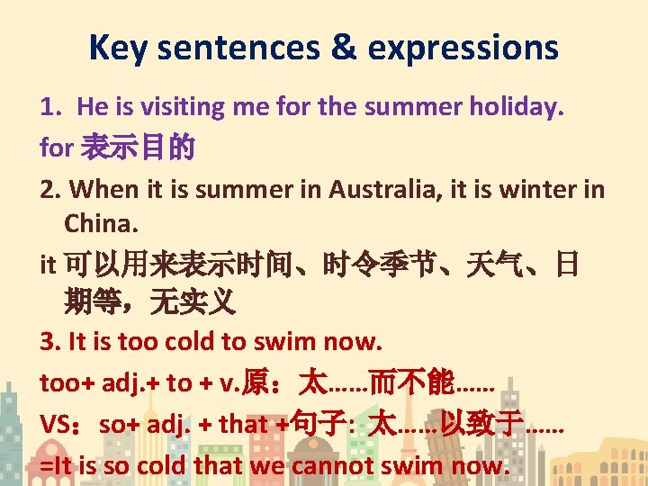 Key sentences & expressions 1. He is visiting me for the summer holiday. for
