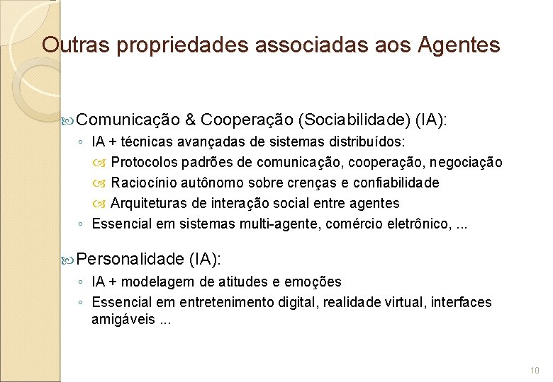 Outras propriedades associadas aos Agentes Comunicação & Cooperação (Sociabilidade) (IA): ◦ IA + técnicas