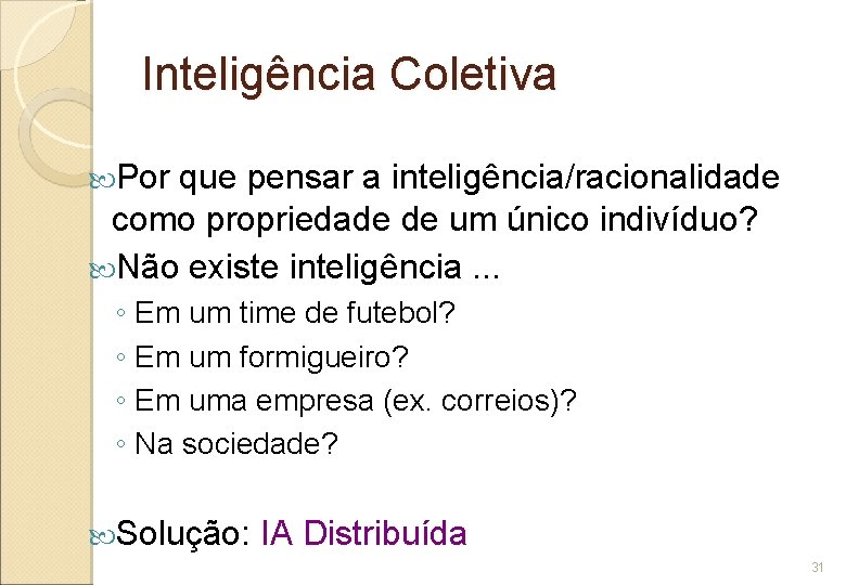 Inteligência Coletiva Por que pensar a inteligência/racionalidade como propriedade de um único indivíduo? Não