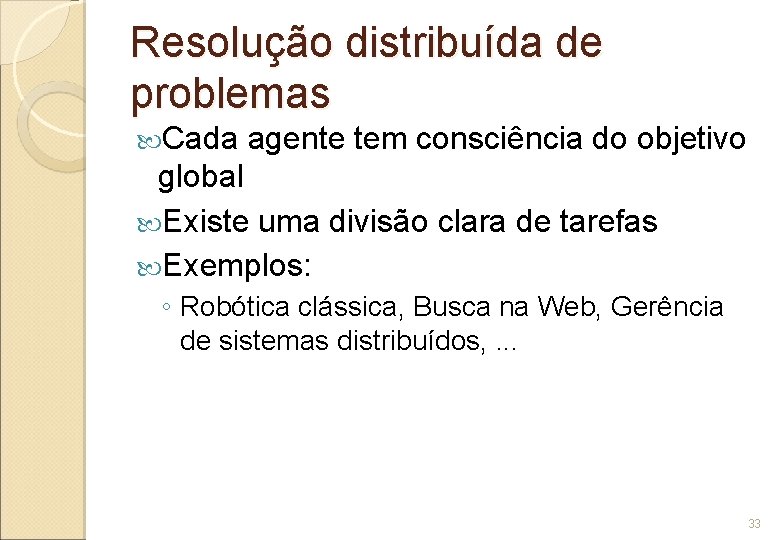 Resolução distribuída de problemas Cada agente tem consciência do objetivo global Existe uma divisão