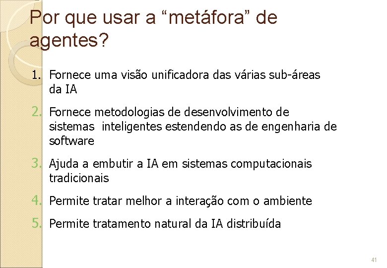 Por que usar a “metáfora” de agentes? 1. Fornece uma visão unificadora das várias