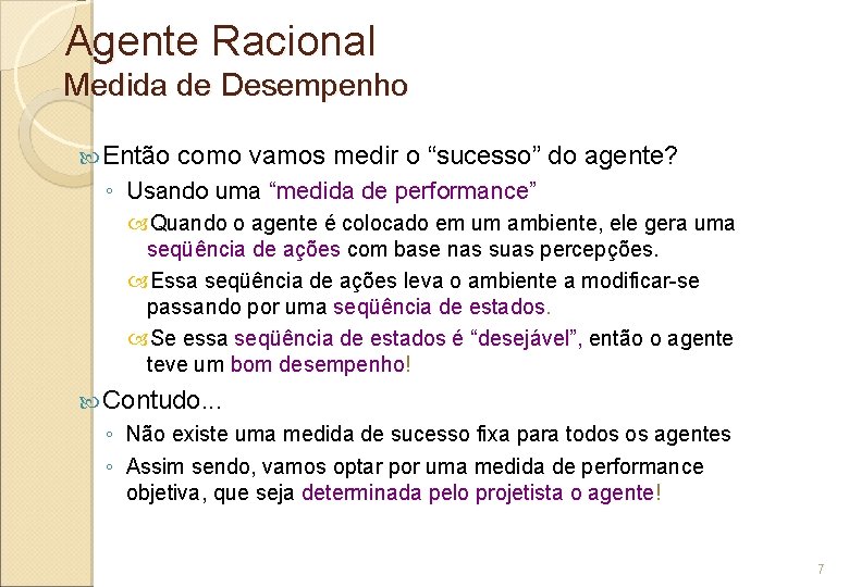 Agente Racional Medida de Desempenho Então como vamos medir o “sucesso” do agente? ◦