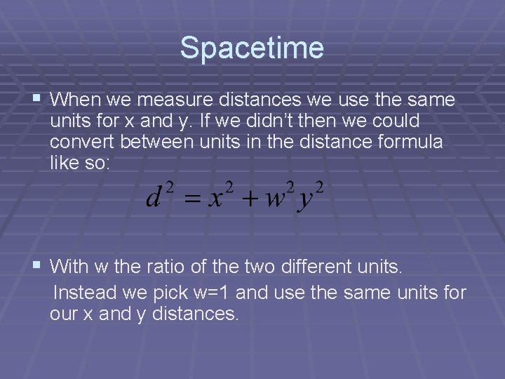 Spacetime § When we measure distances we use the same units for x and