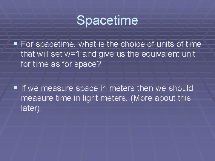 Spacetime § For spacetime, what is the choice of units of time that will
