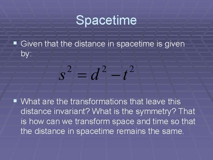 Spacetime § Given that the distance in spacetime is given by: § What are