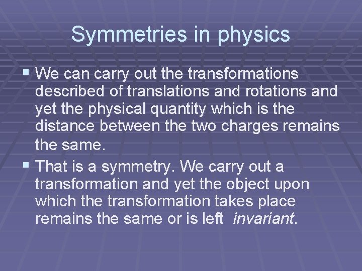 Symmetries in physics § We can carry out the transformations described of translations and