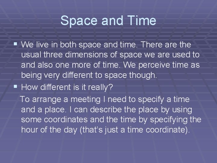 Space and Time § We live in both space and time. There are the