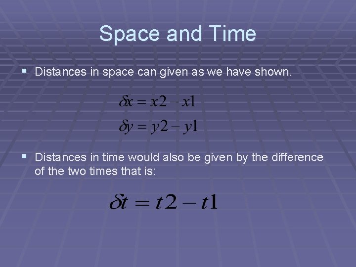 Space and Time § Distances in space can given as we have shown. §