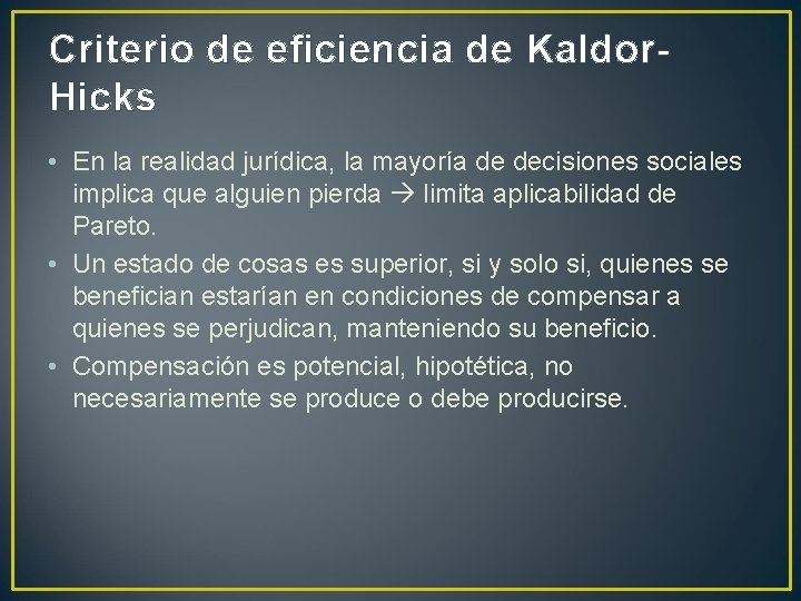 Criterio de eficiencia de Kaldor. Hicks • En la realidad jurídica, la mayoría de