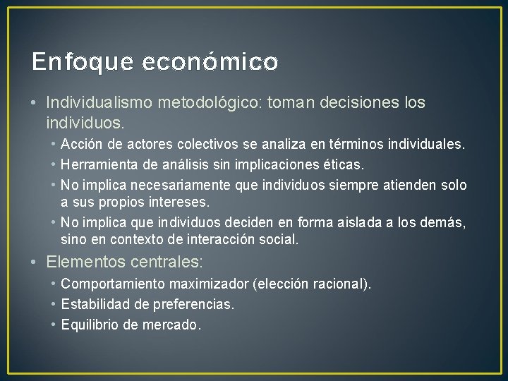 Enfoque económico • Individualismo metodológico: toman decisiones los individuos. • Acción de actores colectivos