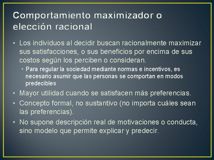 Comportamiento maximizador o elección racional • Los individuos al decidir buscan racionalmente maximizar sus