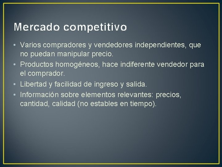 Mercado competitivo • Varios compradores y vendedores independientes, que no puedan manipular precio. •