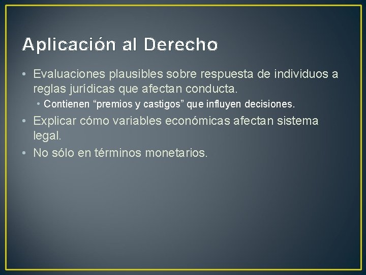 Aplicación al Derecho • Evaluaciones plausibles sobre respuesta de individuos a reglas jurídicas que