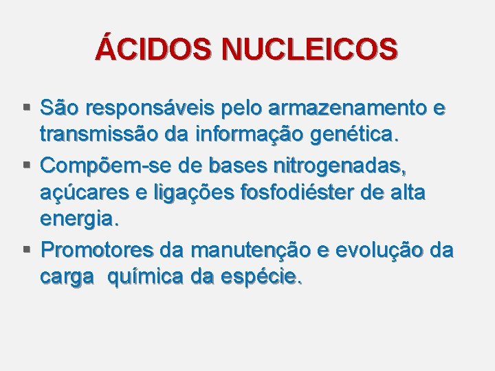 ÁCIDOS NUCLEICOS § São responsáveis pelo armazenamento e transmissão da informação genética. § Compõem-se