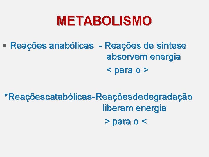 METABOLISMO § Reações anabólicas - Reações de síntese absorvem energia < para o >
