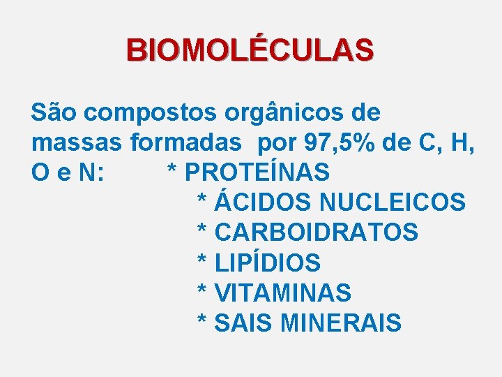 BIOMOLÉCULAS São compostos orgânicos de massas formadas por 97, 5% de C, H, O