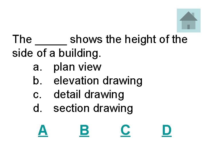 The _____ shows the height of the side of a building. a. plan view