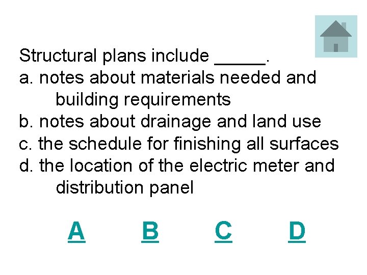Structural plans include _____. a. notes about materials needed and building requirements b. notes