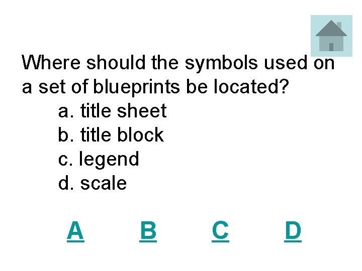 Where should the symbols used on a set of blueprints be located? a. title