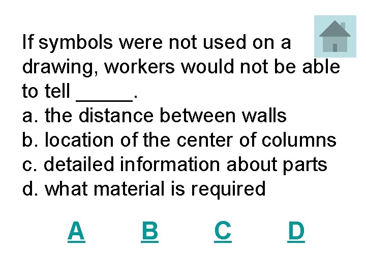 If symbols were not used on a drawing, workers would not be able to