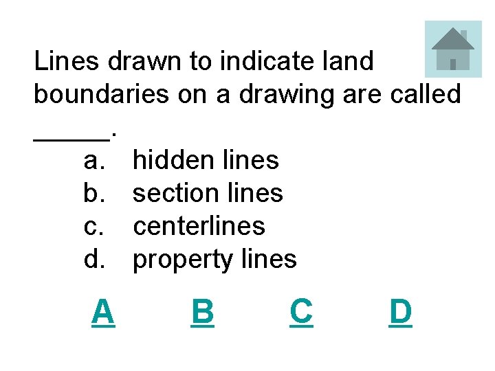 Lines drawn to indicate land boundaries on a drawing are called _____. a. hidden