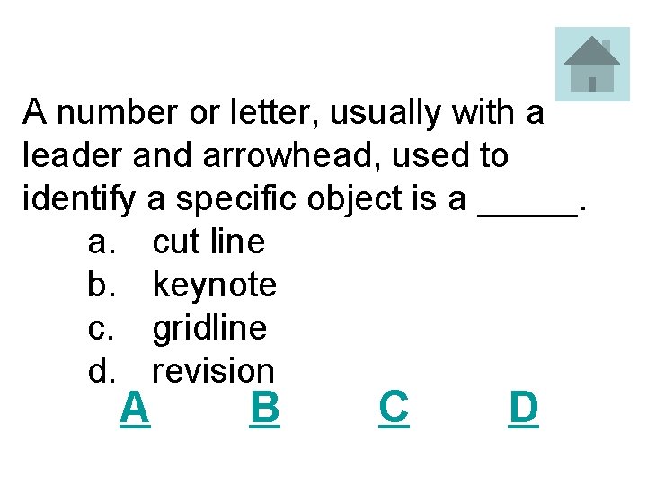 A number or letter, usually with a leader and arrowhead, used to identify a