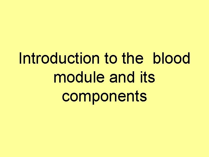 Introduction to the blood module and its components 