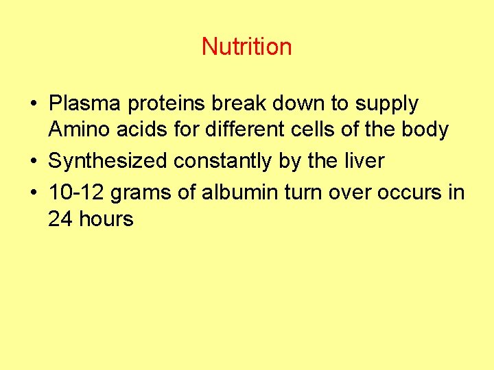 Nutrition • Plasma proteins break down to supply Amino acids for different cells of