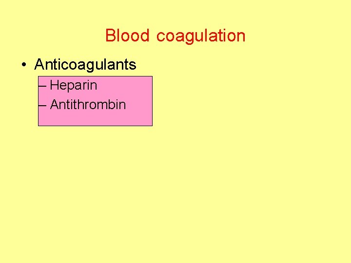 Blood coagulation • Anticoagulants – Heparin – Antithrombin 