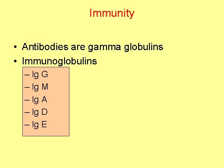 Immunity • Antibodies are gamma globulins • Immunoglobulins – Ig G – Ig M