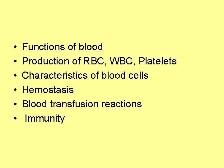  • • • Functions of blood Production of RBC, WBC, Platelets Characteristics of