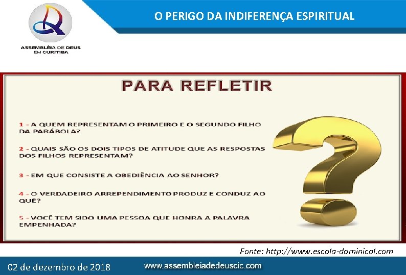O PERIGO DA INDIFERENÇA ESPIRITUAL Fonte: http: //www. escola-dominical. com 02 de dezembro de