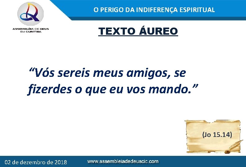 O PERIGO DA INDIFERENÇA ESPIRITUAL TEXTO ÁUREO “Vós sereis meus amigos, se fizerdes o
