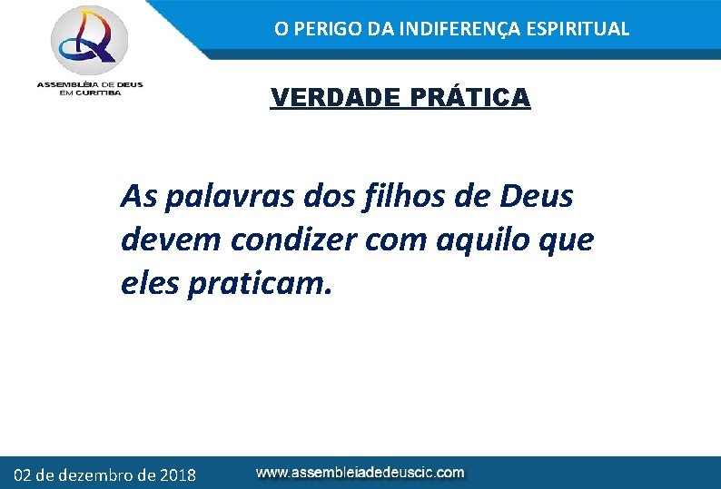 O PERIGO DA INDIFERENÇA ESPIRITUAL VERDADE PRÁTICA As palavras dos filhos de Deus devem