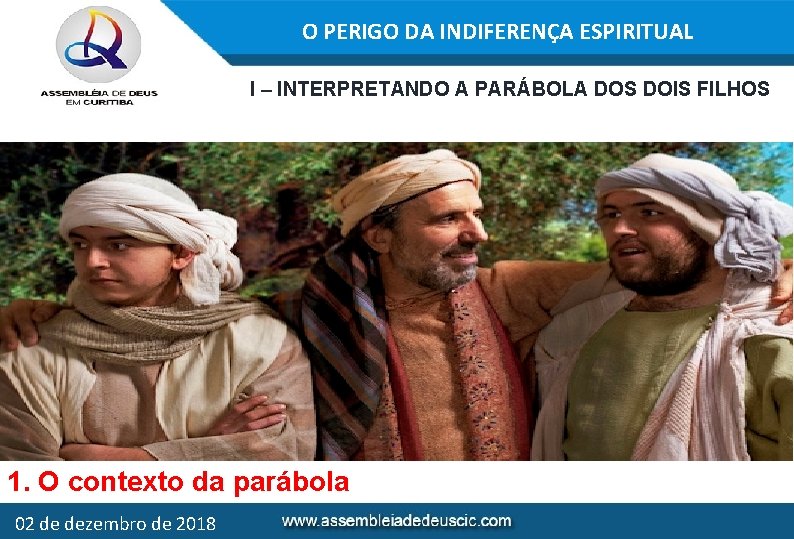 O PERIGO DA INDIFERENÇA ESPIRITUAL I – INTERPRETANDO A PARÁBOLA DOS DOIS FILHOS 1.