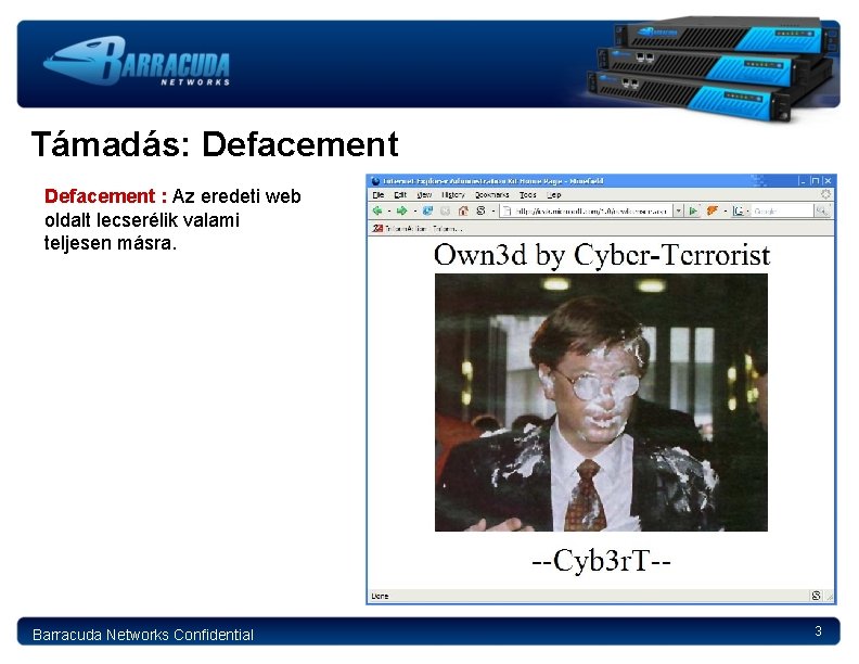 Támadás: Defacement : Az eredeti web oldalt lecserélik valami teljesen másra. Barracuda Networks Confidential