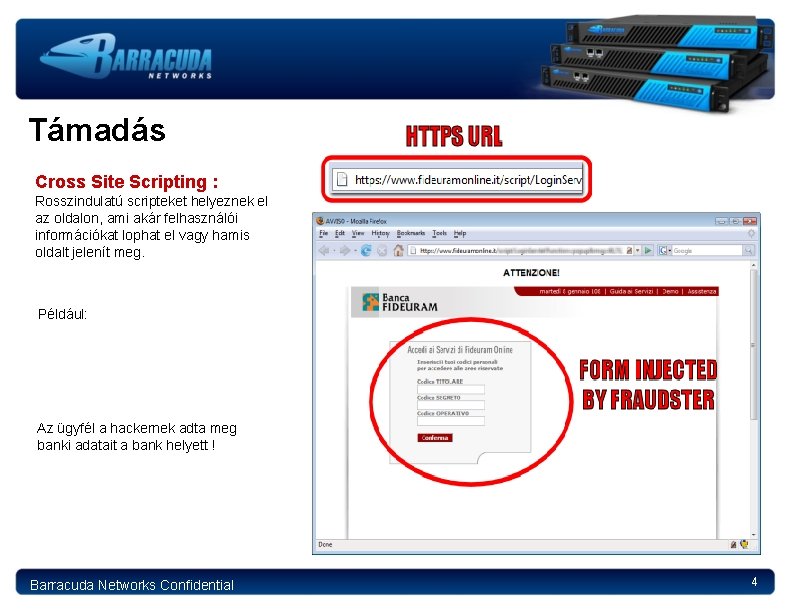 Támadás Cross Site Scripting : Rosszindulatú scripteket helyeznek el az oldalon, ami akár felhasználói