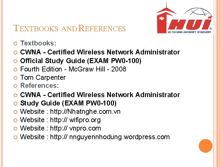 TEXTBOOKS AND REFERENCES Textbooks: CWNA - Certified Wireless Network Administrator Official Study Guide (EXAM