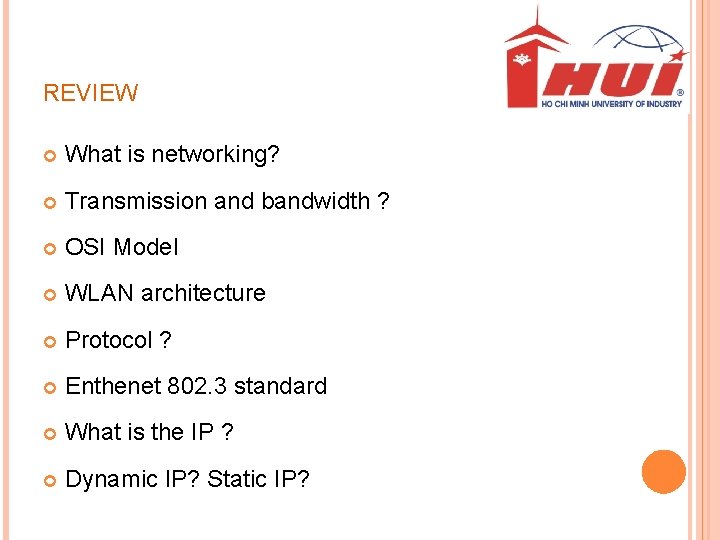 REVIEW What is networking? Transmission and bandwidth ? OSI Model WLAN architecture Protocol ?