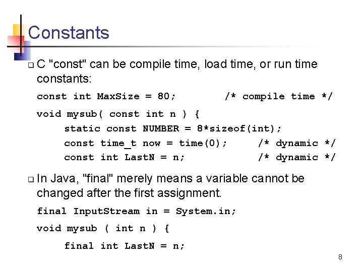 Constants q C "const" can be compile time, load time, or run time constants: