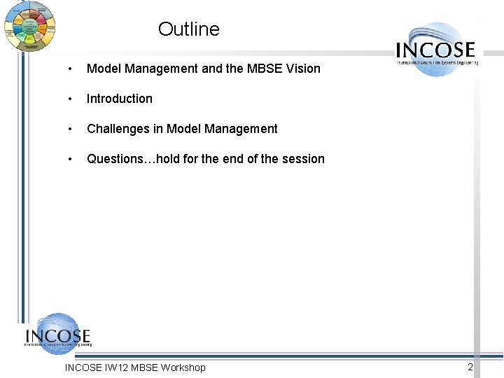 Outline • Model Management and the MBSE Vision • Introduction • Challenges in Model