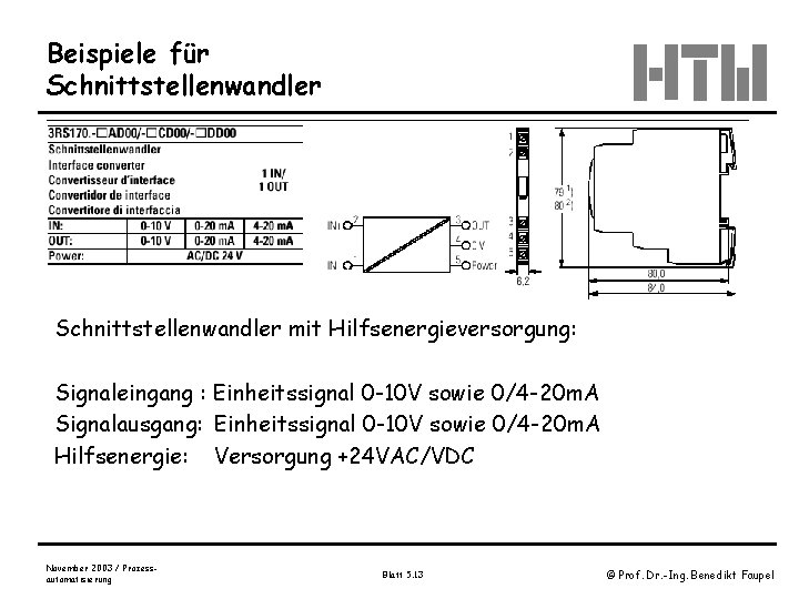 Beispiele für Schnittstellenwandler mit Hilfsenergieversorgung: Signaleingang : Einheitssignal 0 -10 V sowie 0/4 -20