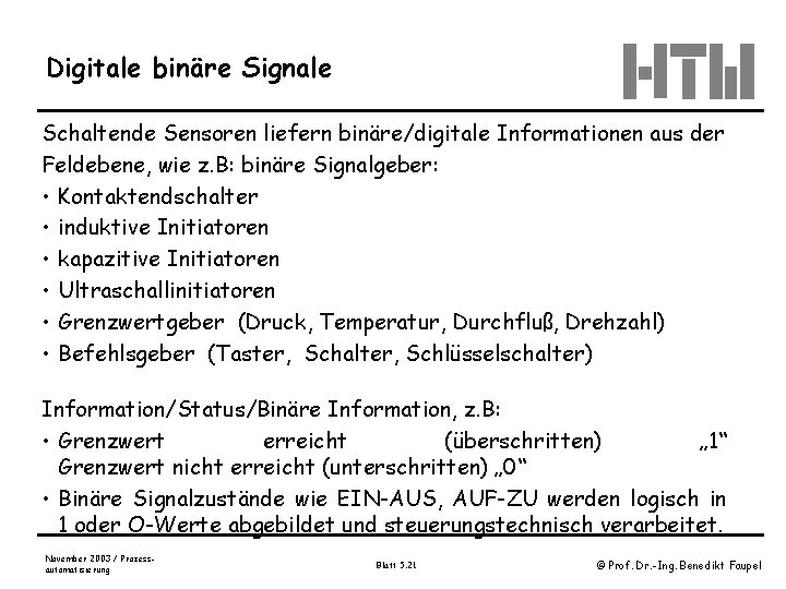 Digitale binäre Signale Schaltende Sensoren liefern binäre/digitale Informationen aus der Feldebene, wie z. B: