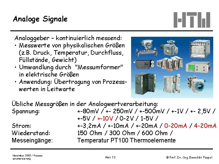 Analoge Signale Analoggeber – kontinuierlich messend: • Messwerte von physikalischen Größen (z. B. Druck,