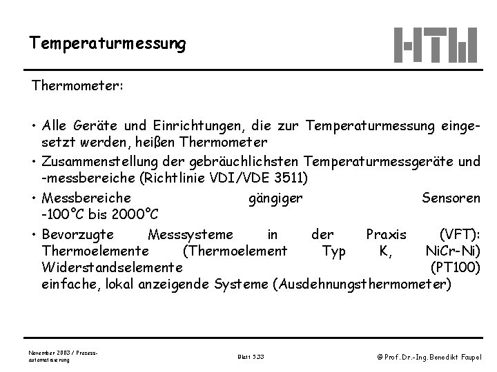 Temperaturmessung Thermometer: • Alle Geräte und Einrichtungen, die zur Temperaturmessung eingesetzt werden, heißen Thermometer