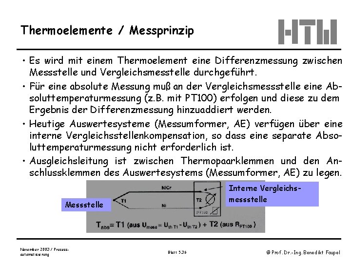Thermoelemente / Messprinzip • Es wird mit einem Thermoelement eine Differenzmessung zwischen Messstelle und