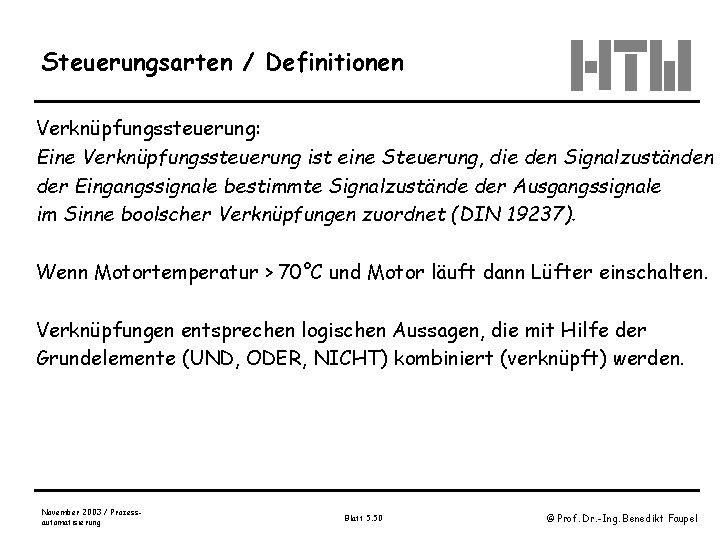 Steuerungsarten / Definitionen Verknüpfungssteuerung: Eine Verknüpfungssteuerung ist eine Steuerung, die den Signalzuständen der Eingangssignale