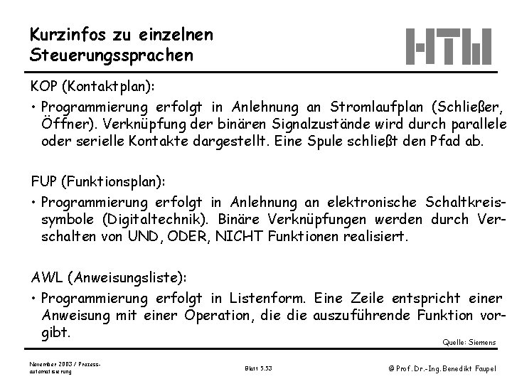 Kurzinfos zu einzelnen Steuerungssprachen KOP (Kontaktplan): • Programmierung erfolgt in Anlehnung an Stromlaufplan (Schließer,