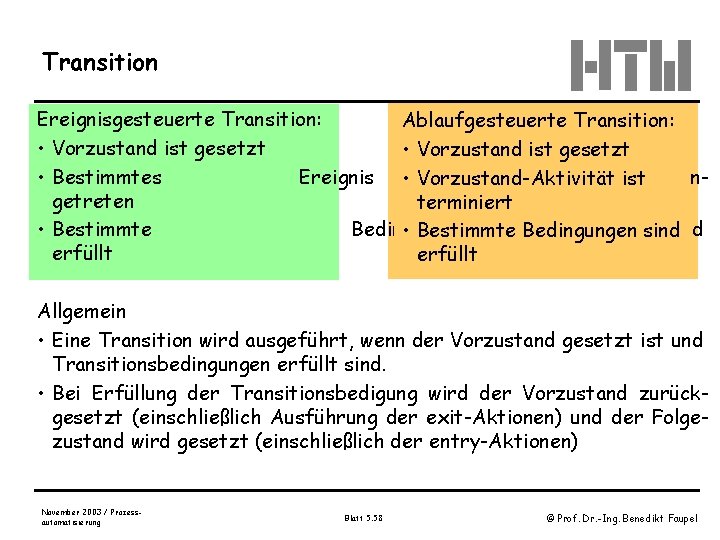 Transition Ereignisgesteuerte Transition: Ablaufgesteuerte Transition: • Vorzustand ist gesetzt • Bestimmtes Ereignis • Vorzustand-Aktivität