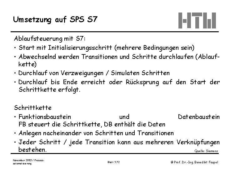 Umsetzung auf SPS S 7 Ablaufsteuerung mit S 7: • Start mit Initialisierungsschritt (mehrere